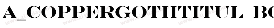 a_CopperGothTitul Bold字体转换
